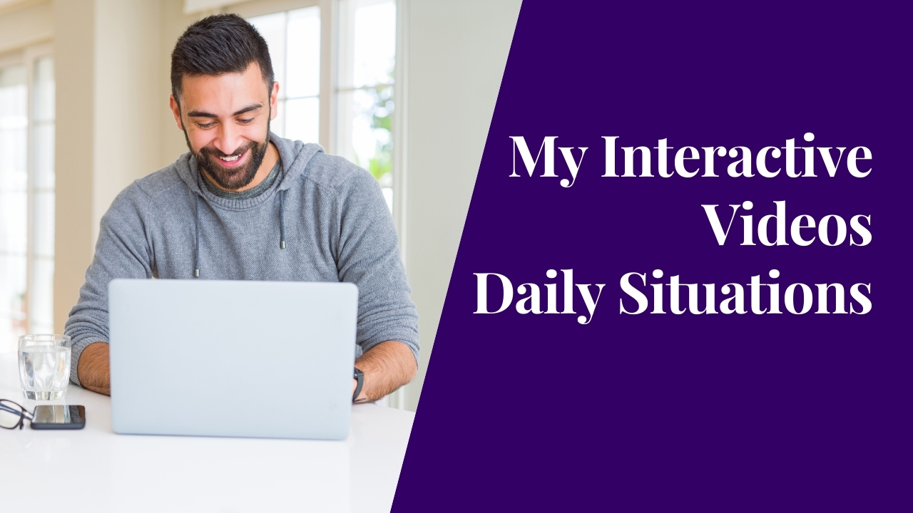 My Interactive Videos – Daily Situations