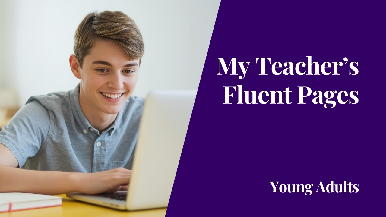 My Teacher’s Fluent Pages – My Young Adults